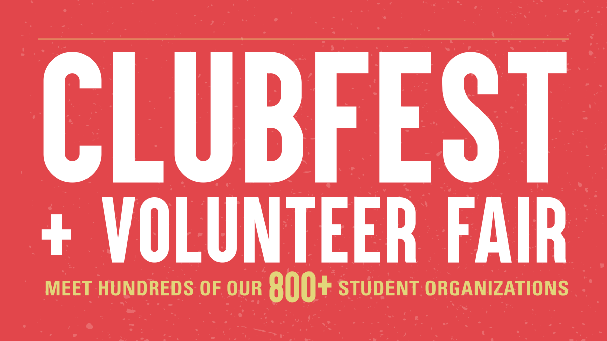 ClubFest and Volunteer Fair. Meet hundreds of our 800+ student organizations.