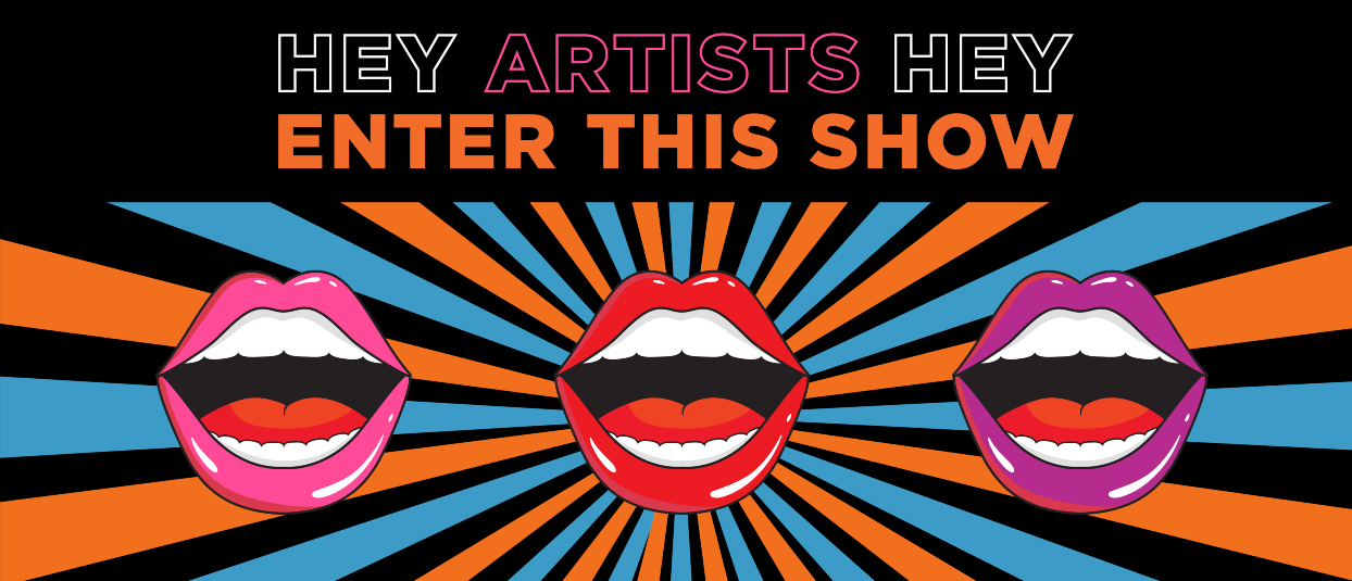 Hey Artists Hey - Enter this Show A row of three open mouths with a orange and blue sunburst behind them.